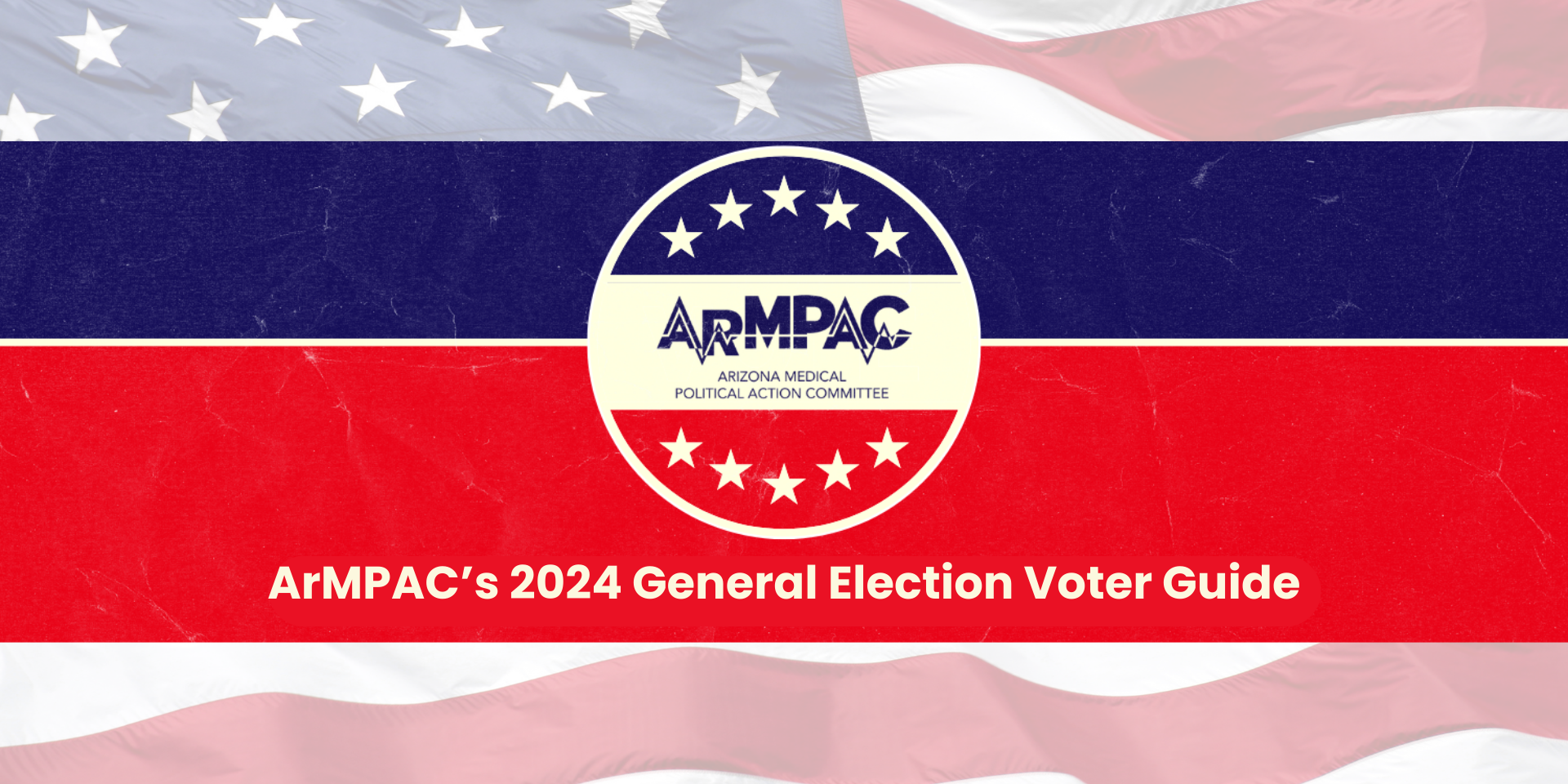 Arizona’s 2024 General Election is just around the corner on Tuesday, November 5! With the big day approaching fast, the Arizona Medical Political Action Committee (ArMPAC) is making it easier […]